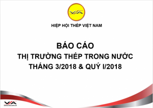 Tình hình thị trường thép Việt Nam tháng 3/2018 và Quý I/2018