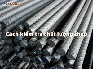 Cách kiểm tra chất lượng thép - hướng dẫn đầy đủ để chọn thép chuẩn