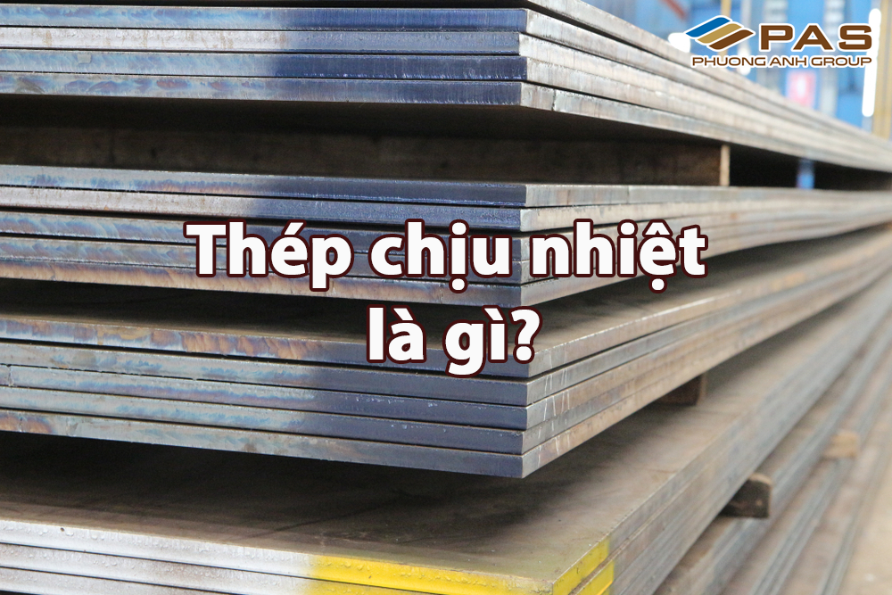 Thép chịu nhiệt là gì? Gồm những loại nào?